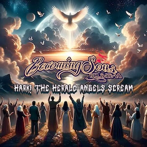 Becoming Sons Hark! The Herald Angels Scream