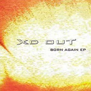 Xd Out Born Again EP