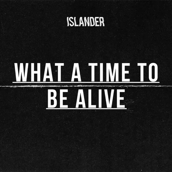 Islander What A Time To Be Alive